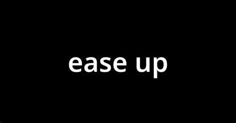 Значение фразы Ease up в английском языке